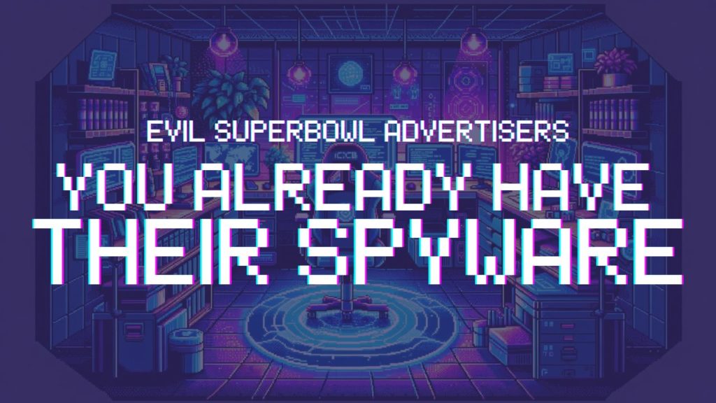 The Evil Superbowl Advertiser: You Probably Downloaded Their Spyware