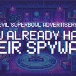 The Evil Superbowl Advertiser: You Probably Downloaded Their Spyware