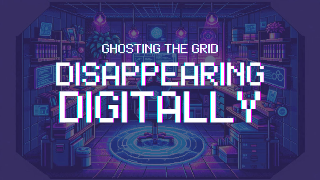 Ghosting the Grid: Techniques for Digital Disappearance