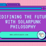 Redefining The Future With Solarpunk Philosophy