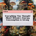 Everything You Thought You Knew About Bitcoin’s Energy Consumption is Wrong